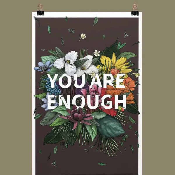 You Are Enough - 12x18 Floral Wall Art Poster