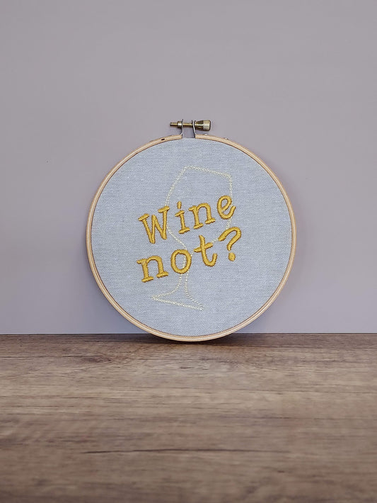 Wine Not Embroidered Hoop Art