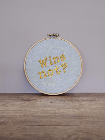 Wine Not Embroidered Hoop Art