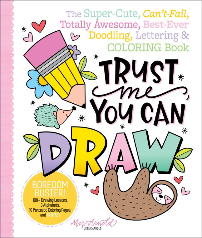 Trust Me, You Can Draw: The Super-Cute, Can't Fail, Totally Awesome, Doodling Lettering Book